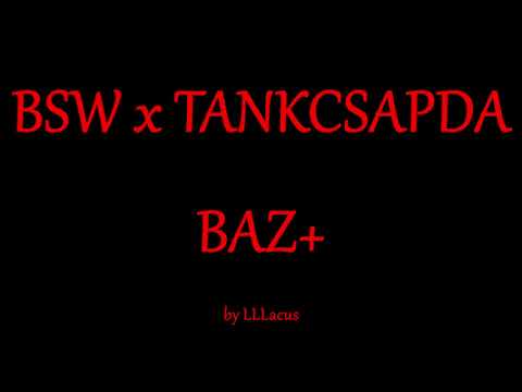 BSW x TANKCSAPDA - BAZ+  - Zeneszöveggel -