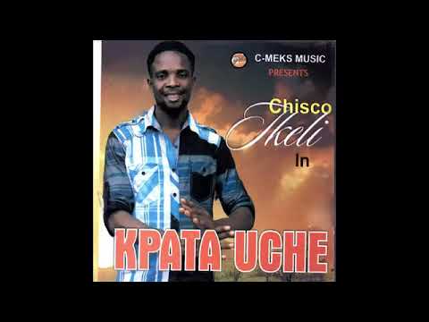Chisco Umuleri - Obu Onye Muru (Kpata Uche)