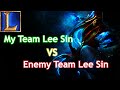 My Team Lee Sin VS Enemy Team Lee Sin