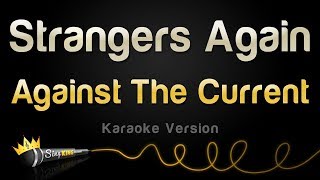 Against The Current - Strangers Again (Karaoke Version)