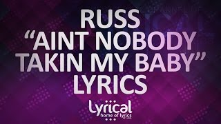 Russ - Aint Nobody Takin My Baby Lyrics