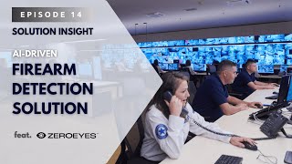Solution Insight EP14: the ZeroEyes Automated AI Optics Firearm Detection Solution
