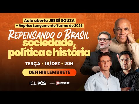 AULA ABERTA COM JESSÉ SOUZA + REPRISE LANÇAMENTO TURMA 2026 PÓS ICL & FESPSP - 16/12 às 20h