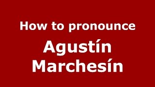 How to pronounce Agustín Marchesín