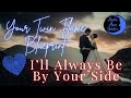 Your TWIN FLAME BLUEPRINT "I'll Always be by Your Side" (Why Did you Meet? What is Your Destiny?"