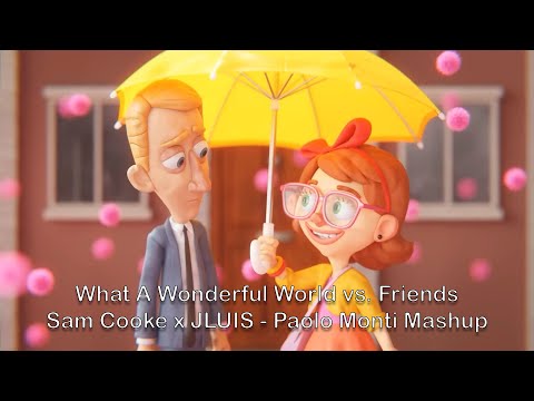 What A Wonderful World vs Friends - Sam Cooke x JLUIS - Paolo Monti Mashup