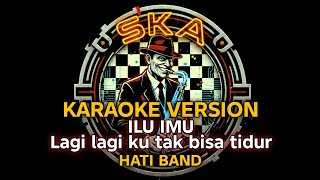 Download lagu KARAOKE ILU IMU - HATI BAND VERSI SKA mp3