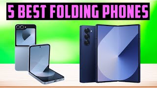 Best Folding Phones 2025 | Top 5 Best Foldable Smartphones 2025