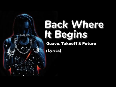 Quavo - Back Where It Begins (Lyrics) ft. Takeoff & Future (New Album)