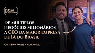 De múltiplos negócios milionários a CEO da maior empresa de IA do Brasil | Max Peters - Adapta.org