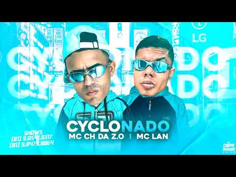 MC CH DA ZO E MC LAN - CYCLONADO