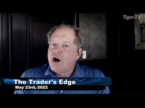 May 23rd, The Trader's Edge with Steve Rhodes on TFNN - 2022