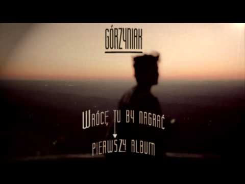 Górzyniak - Wrócę tu by nagrać pierwszy album