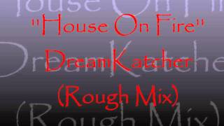 House On Fire - DreamKatcher (Rough Mix)