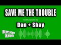 Dan Shay Save Me The Trouble Karaoke Version