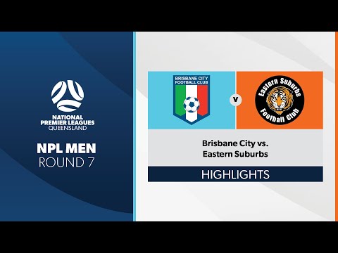 NPL Men R7 - Brisbane City vs. Eastern Suburbs Highlights