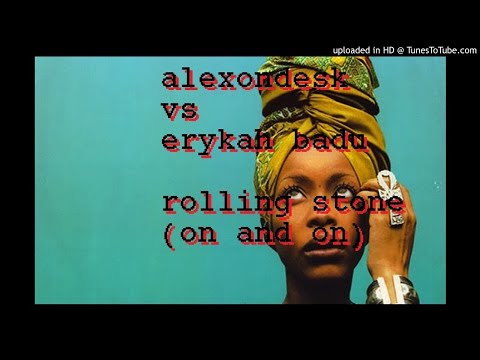 alexondesk vs Erykah Badu - rolling stone (on and on)