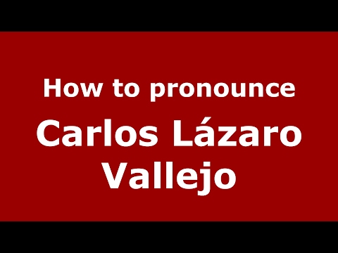 How to pronounce Carlos Lázaro Vallejo (Spain/Spanish) - PronounceNames.com