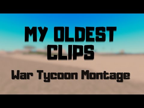 my oldest clips | war tycoon