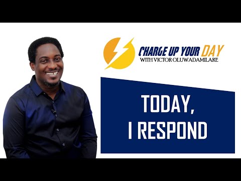 Today, I Respond - Charge up your Day with Victor Oluwadamilare.