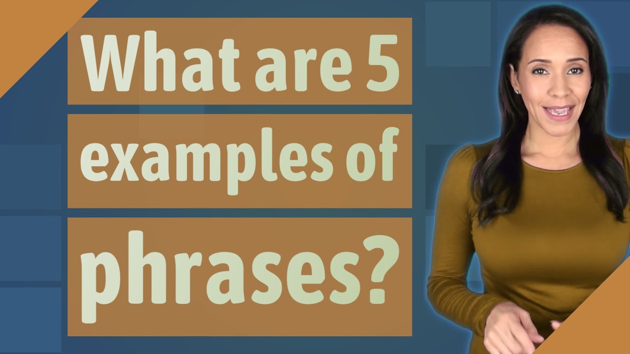 What are 5 examples of phrases
