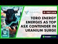 Why Toro Energy (ASX:TOE) has emerged as a top ASX contender in the #uranium surge