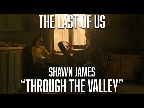 Shawn James "Through the Valley" x The Last of Us