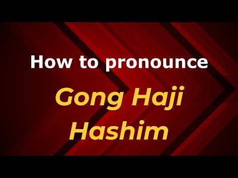 How to pronounce Gong Haji Hashim in Malaysia (Malaysian pronunciation)? - Pronounce Names