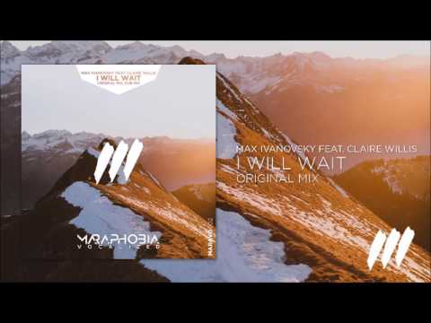 Max Ivanovsky feat. Claire Willis - I Will Wait (Original Mix) *OUT NOW!*