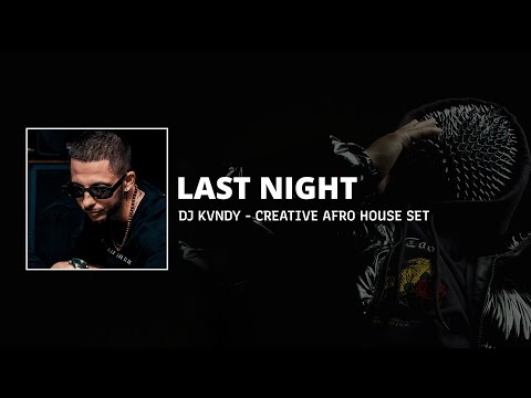 LAST NIGHT ( CREATIVE AFRO HOUSE SET )