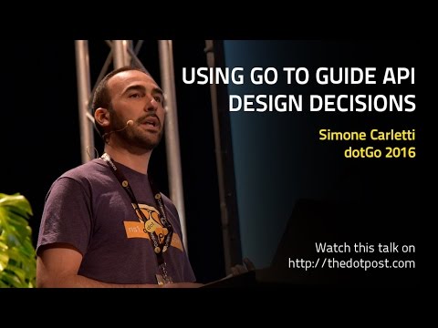 dotGo 2016 - Simone Carletti - Using Go to Guide API Design Decisions