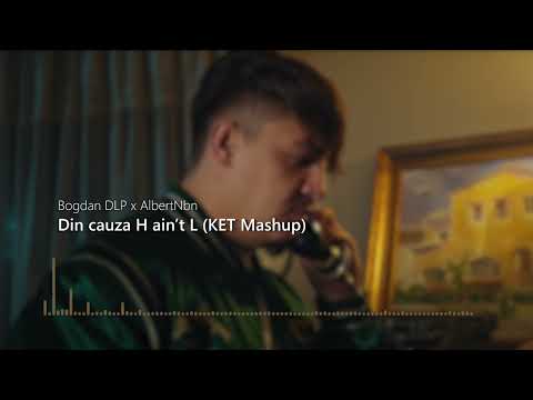 Bogdan DLP ❌ AlbertNbn - Din cauza H ain't L (KET Mashup)