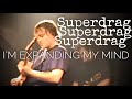 SUPERDRAG : I'm Expanding My Mind (live)