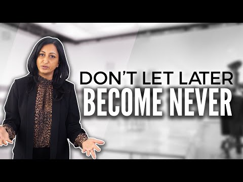 Don't Let Later Become NEVER!