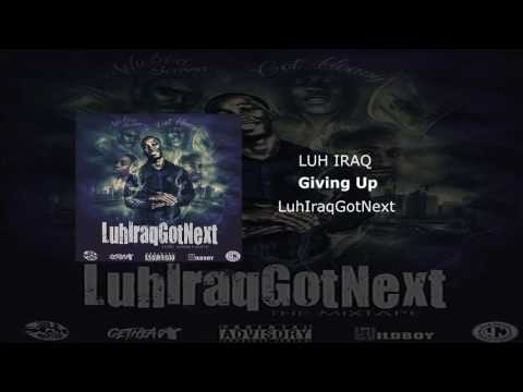 Luh Iraq - Giving Up (LuhIraqGotNext)