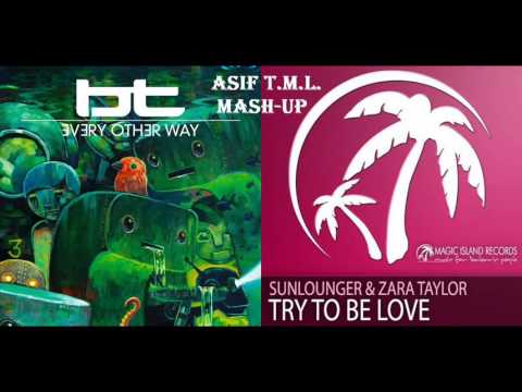Every Other Way (AvB Rmx) vs Try To Be Love (Asif TML MashUp)-BT Ft JES vs Sunlounger & Zara Taylor