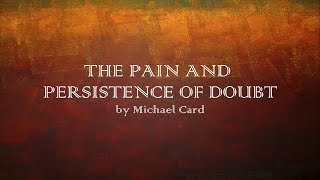 The Pain and Persistence of Doubt