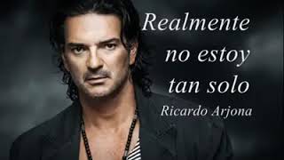 Ricardo Arjona . Realmente no estoy tan solo