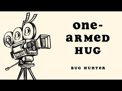 One-Armed Hug - Bug Hunter
