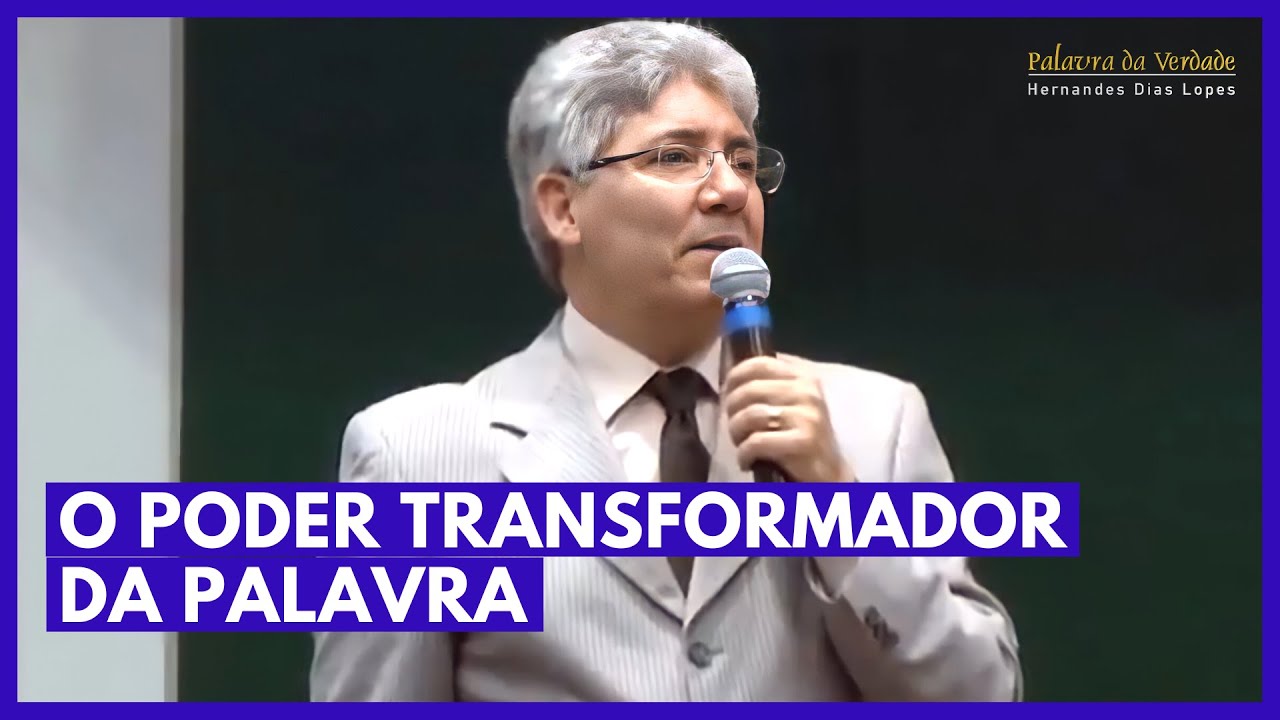 O PODER TRANSFORMADOR DA PALAVRA  - Hernandes Dias Lopes