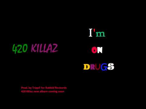 420 Killaz - I'm On Drugs