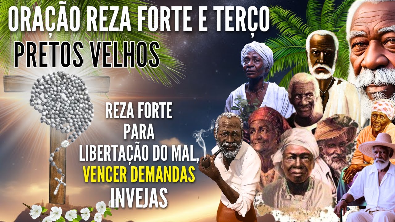 PRETOS VELHOS ORAÇÃO REZA FORTE e TERÇO PARA LIBERTAÇÃO do MAL VENCER DEMANDA INVEJA HOJE