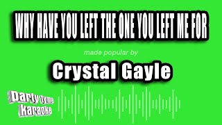 Crystal Gayle - Why Have You Left The One You Left Me For (Karaoke Version)