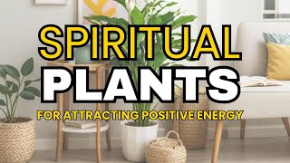 Top 10 Spiritual Plants to Attract Positive Energy!
