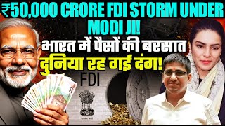 ₹50,000 Crore FDI Shock! PM Modi’s Economic Tsunami Stuns the World | Amber Zaidi