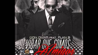 Olvidar Que Somos Amigos  -  Don Omar Ft Plan B (The Last Don II) (Original Completa)