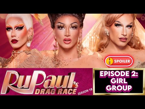 RUPAUL'S DRAG RACE - SEASON 18 🇺🇸👑💫✨ EPISODE 2 : GIRL GROUP CHALLENGE 🎶  ‼️💥 SPOILERS💥‼️