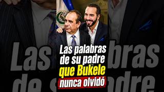 Las palabras de su padre que Bukele nunca olvidó