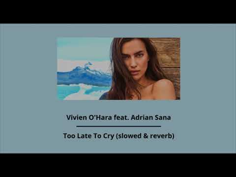 Vivien O'Hara feat. Adrian Sana - Too Late To Cry (slowed & reverb)