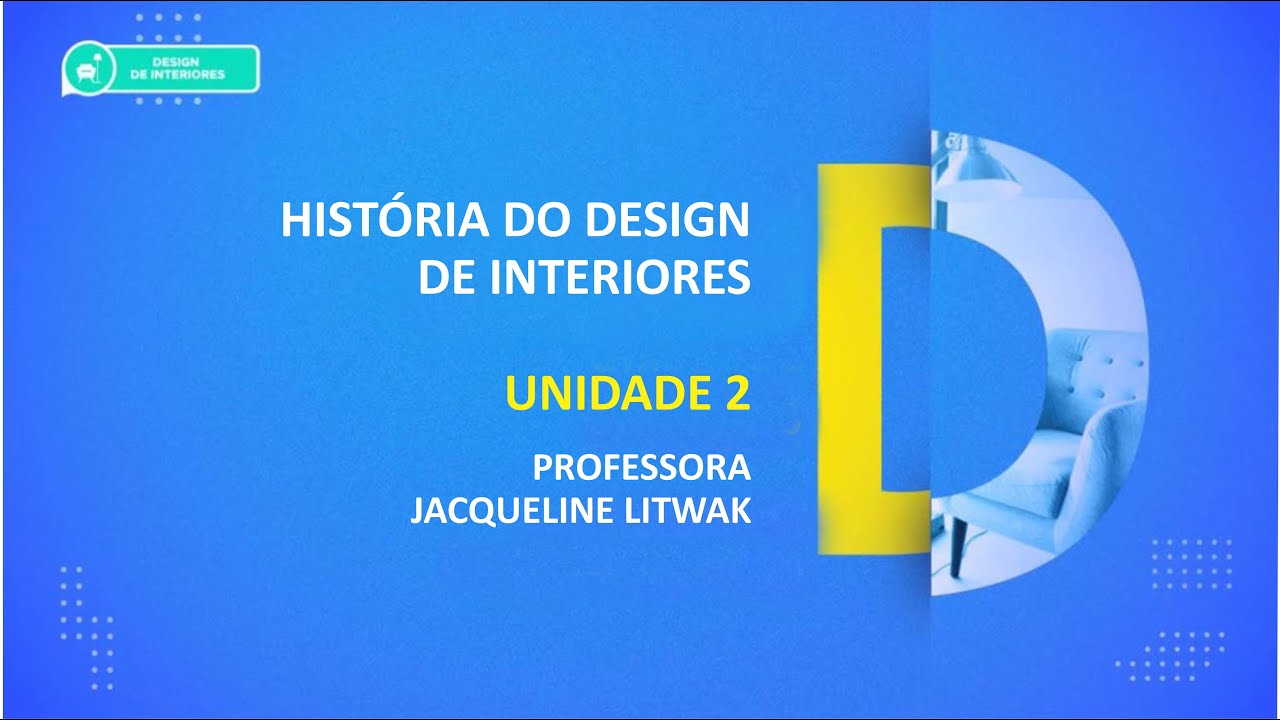 CURSO TÉCNICO EM DESIGN DE INTERIORES | HISTÓRIA DO DESIGN DE INTERIORES | UNIDADE 2